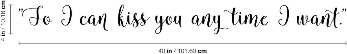 1730848669 Vinyl Wall Art Decal So I Can Kiss You Anytime I Want